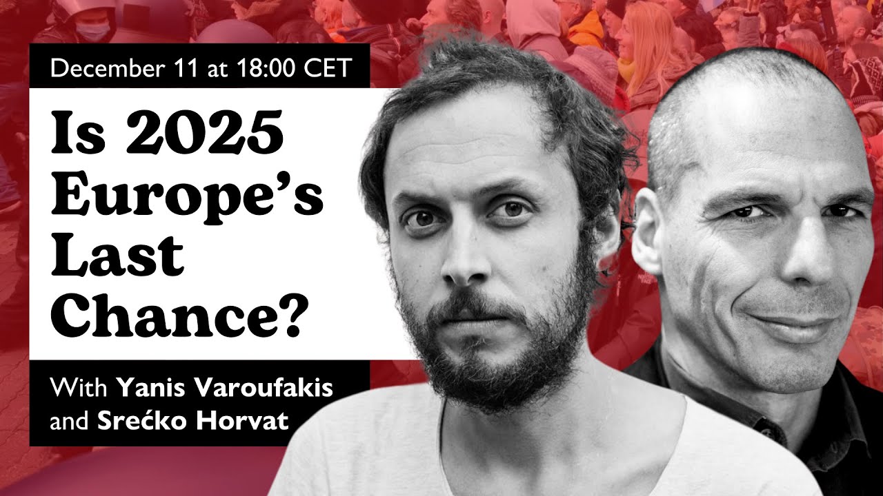 E104: Is 2025 Europe’s Last Chance? Yanis Varoufakis and Srećko Horvat on Palestine, Syria and more