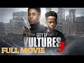 City Of Vultures 3 2022 Black Voices Crime Urban Drama Full Movie