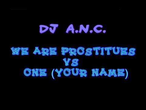 We are Prostitutes vs One (Your Name) DJ A.N.C.