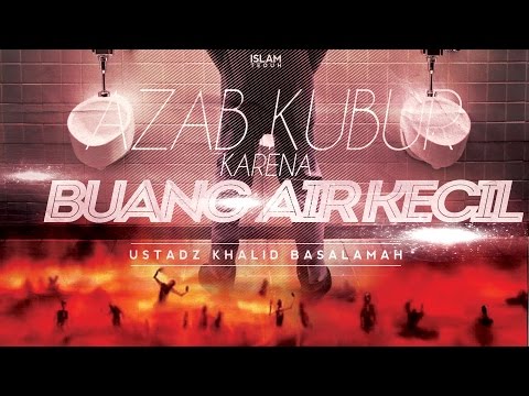 Azab Kubur Karena Tidak Menyucikan Buang Air Kecil || ustadz Khalid Basalamah