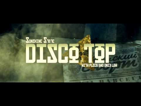 Sunshine State, PLSCB, Onix Lan - Disco Top (Original Video)