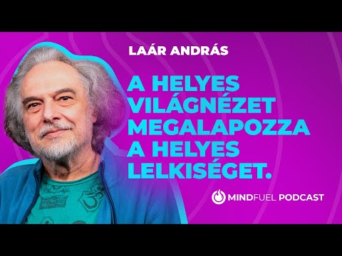 Laár András: „A helyes világnézet megalapozza a helyes lelkiséget.” // MINDFUEL // #7