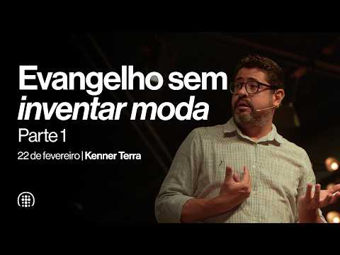 Evangelho sem "inventar moda" - parte 1 | Kenner Terra | 22 de fevereiro de 2026
