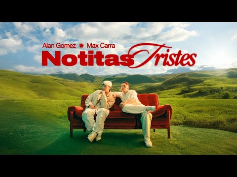 Alan Gomez, Max Carra - Notitas Tristes (Video Oficial)