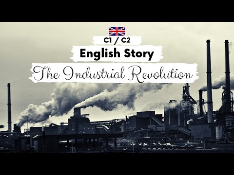 ADVANCED ENGLISH STORY🏭The Industrial Revolution🏭 C1 - C2 | Level 7 - 8 | English Listening Practice