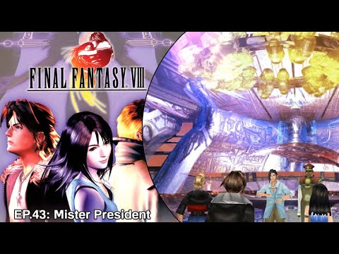 MISTER PRESIDENT | FINAL FANTASY VIII EP.43