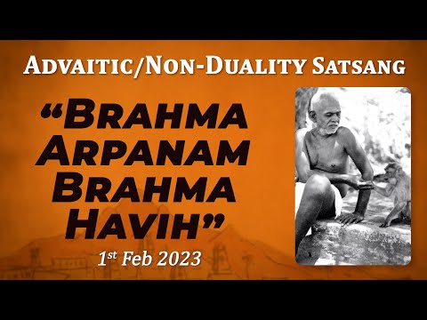 520. Bhagavan Ramana Satsang - Brahma Arpanam Brahma Havih
