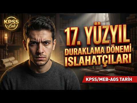 77) KPSS / AGS History 2026 - 17th Century Stagnation Period Reformists - KPSS Lab.mp4