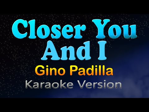 CLOSER YOU AND I - Gino Padilla (Karaoke Version)
