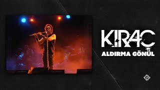 Kıraç - Aldırma Gönül