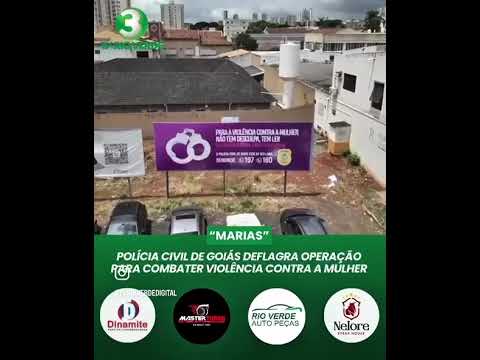 POLÍCIA CIVIL DE GOIÁS DEFLAGRA OPERAÇÃO PARA COMBATER VIOLÊNCIA CONTRA MULHER #tvrioverde