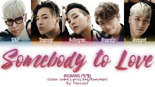 BIGBANG (빅뱅) - SOMEBODY TO LOVE Lyrics (Color Coded Lyrics Eng/Rom/Han)
