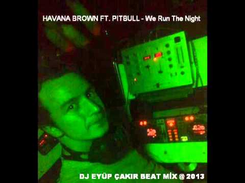 Havana Brown Ft Pitbull - We run the night (Dj Eyup Cakir Beat Mix)