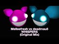 Melleefresh vs deadmau5 / Whispers (Original Mix)