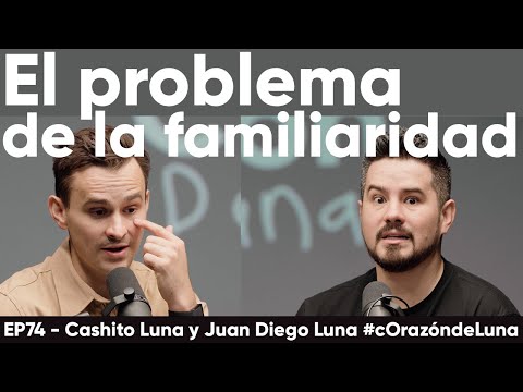 El problema de la familiaridad con Cashito Luna - Juan Diego Luna #cOrazóndeLuna