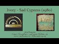 1 Группа 1 Альбом ● Ivory - Sad Cypress (1980)