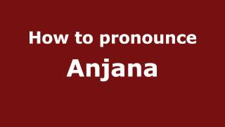 How to pronounce Anjana