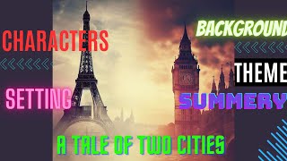 A Tale of Two Cities by Charles Dickens: Character, Themes, Background, Settings, and Summary.