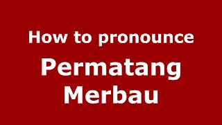 How to pronounce Permatang Merbau