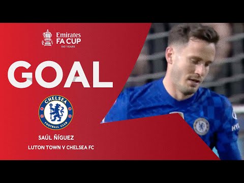 GOAL | Saúl Ñíguez | Luton Town v Chelsea | Fifth Round | Emirates FA Cup 2021-22