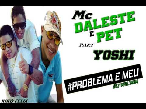 MC Daleste e MC Pet part. MC Yoshi - Problema Meu - 2014 [ DJ Wilton ] OFICIAL