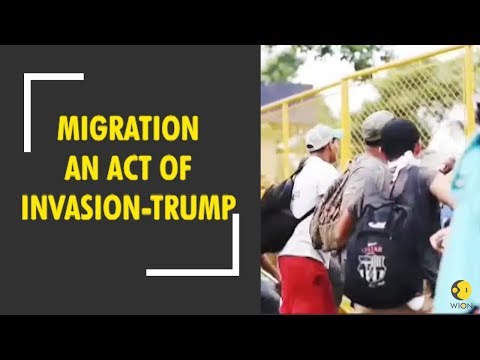 Trump calls migration an act of invasion