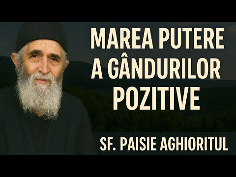 Marea putere a gândurilor pozitive – Sf. Paisie Aghioritul (The Great Power of Positive Thoughts)