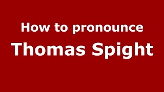 How to pronounce Thomas Spight