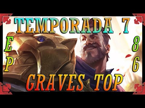 TEMPORADA 7 | EP 86 | GRAVES TOP | No importan las kills si tu equipo es especial