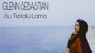 Download lagu Su Terlalu Lama - Glenn Sebastian X Vava Veez X Yuger X  Will Black (official  Video) mp3