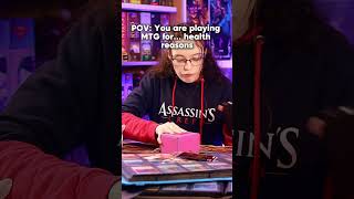 You are playing MTG for...health reasons