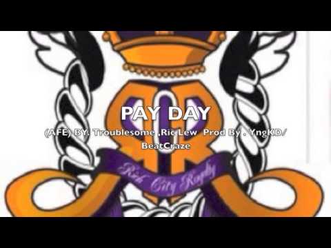 PAY DAY  By. Troublesome , Ric Lew  Prod By. YngKD/ BeatCraze