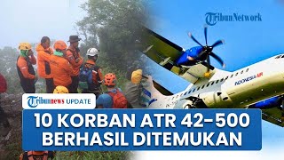 Korban Terakhir ATR 42-500 Berhasil Dievakuasi, SAR Pastikan 10 Penumpang Seluruhnya Telah Ditemukan