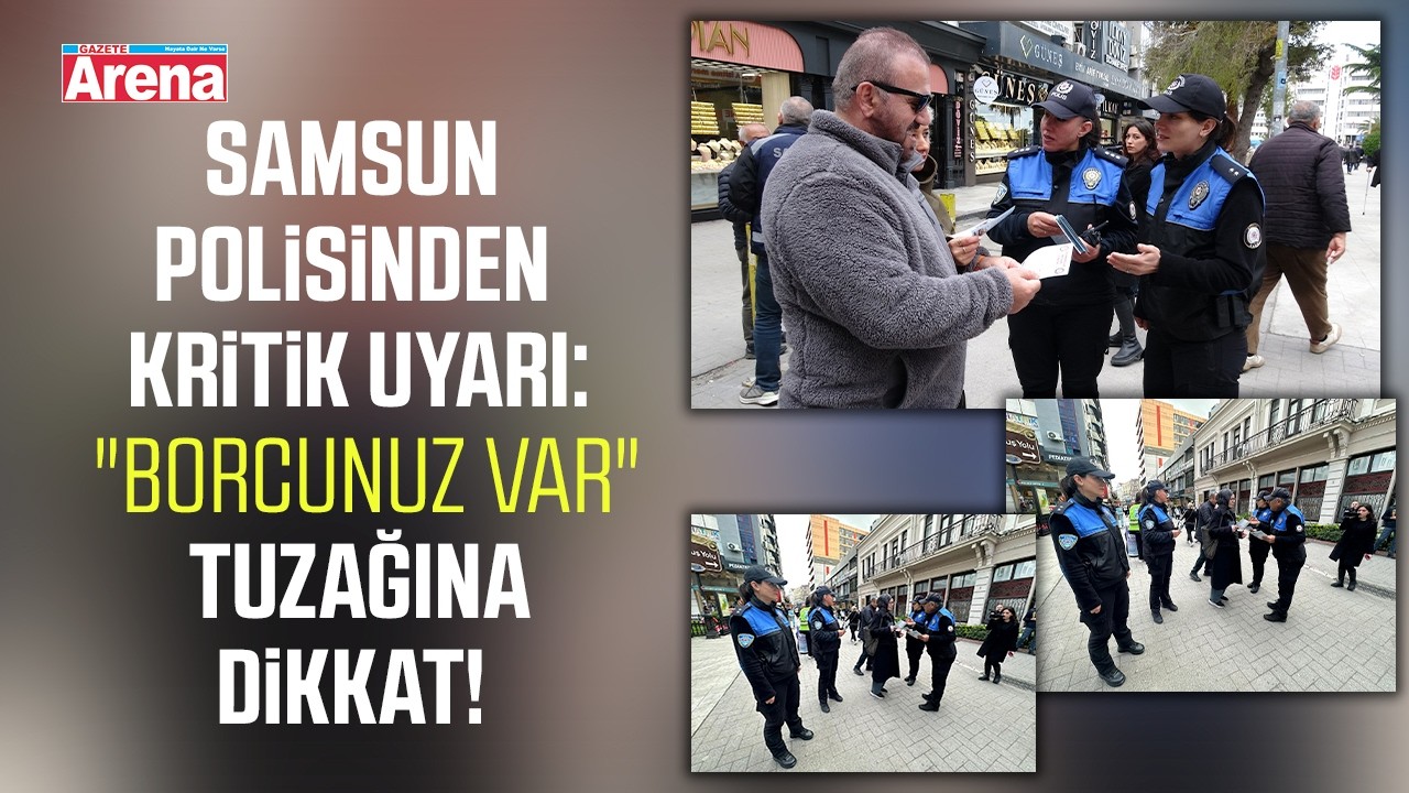 Samsun polisinden kritik uyarı: "Borcunuz var" tuzağına dikkat!