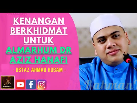 Ustaz Ahmad Husam - KENANGAN BERKHIDMAT UNTUK ALMARHUM DR AZIZ HANAFI