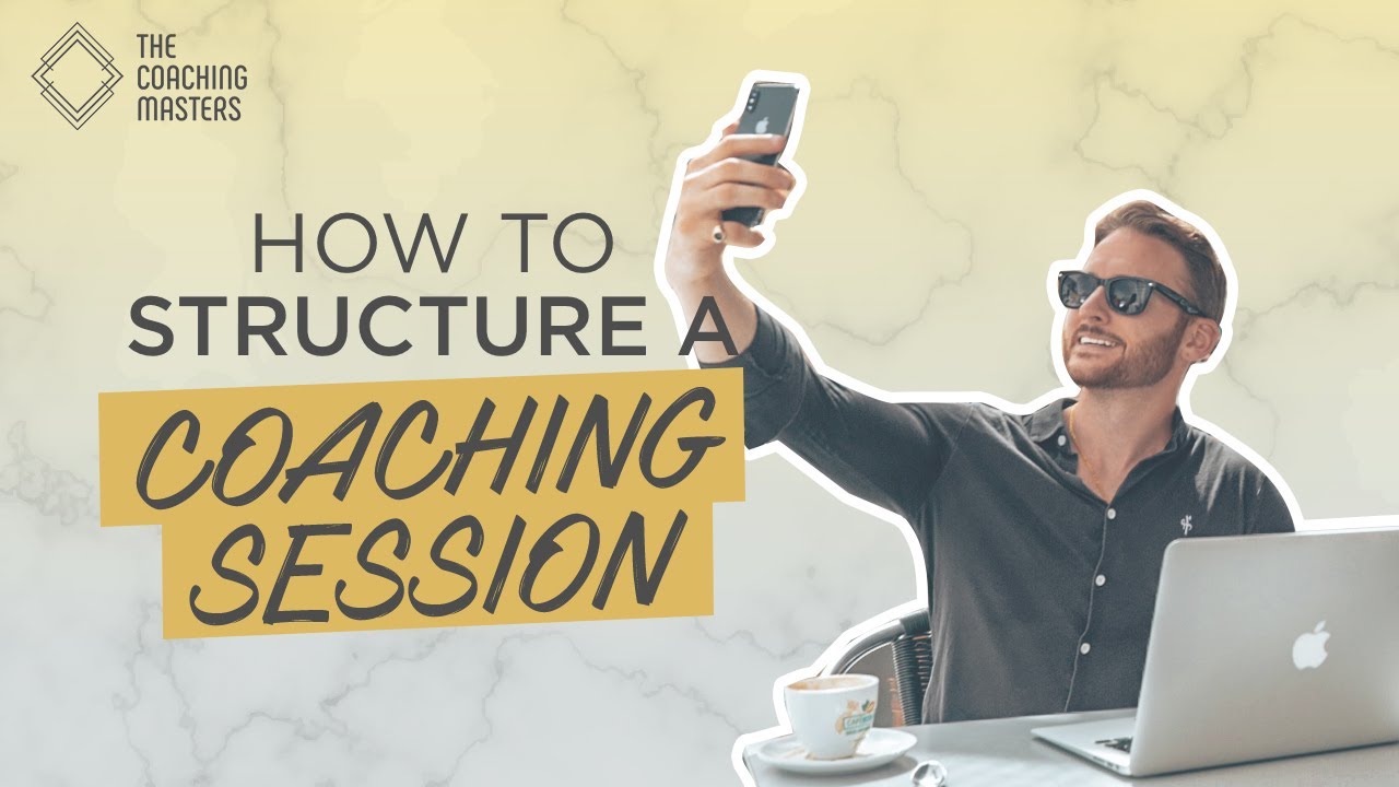 How To Structure A Coaching Session | The Coaching Masters
