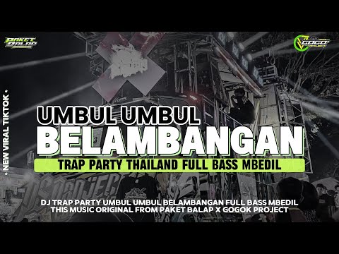DJ UMBUL UMBUL BELAMBANGAN | TRAP PARTY THAILAND FULL BASS MBEDIL 2025 I PAKET BALAP X GOGOK PROJECT