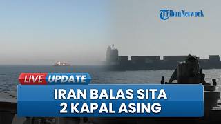Giliran Iran Balas AS, Sita Dua Kapal Asing di Selat Hormuz seusai Gencatan Senjata Diperpanjang