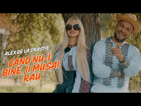 Alex   de la Orastie  -  Cand nu i bine, ii musai rau (videoclip oficial)