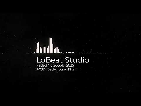 Background Flow · Faded Notebook · 2025 · Track 037
