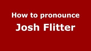 How to pronounce Josh Flitter