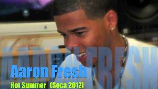 Aaron Fresh - Hot Summer (Soca 2012 )