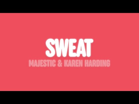 Majestic & Karen Harding - Sweat (Lyrics)
