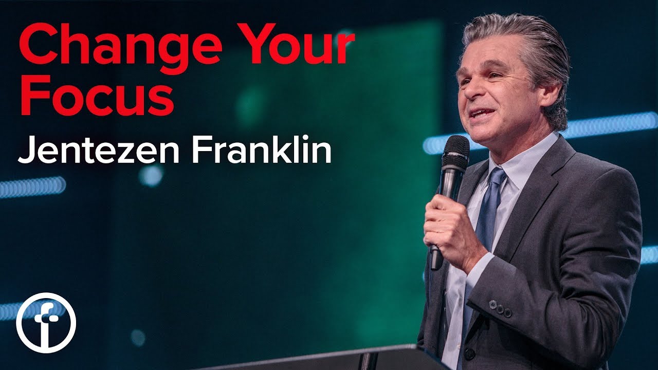 Change Your Focus by Pastor Jentezen Franklin Free Chapel