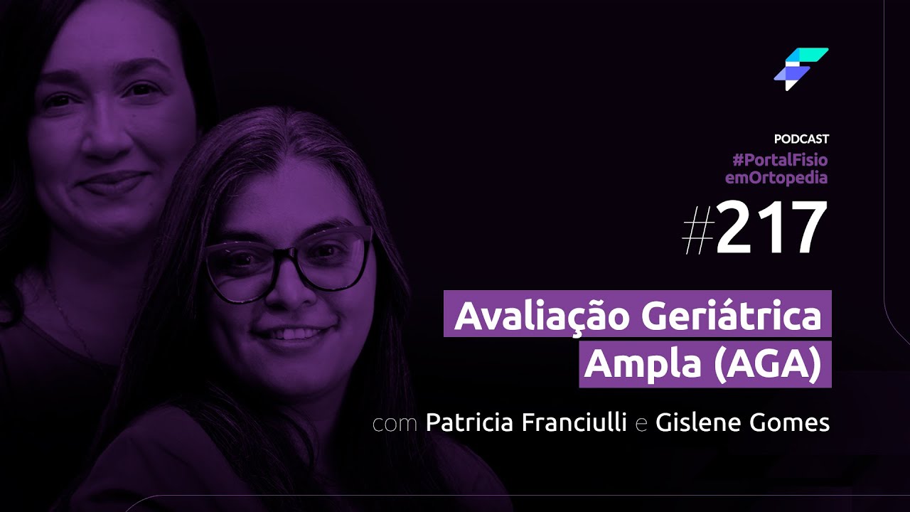 Episódio#217 -  Avaliação na Pessoa Idosa (AGA) com Patricia Franciulli e Gislene Gomes