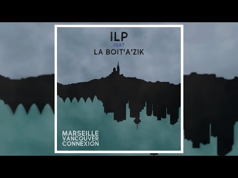 ILP x La Boit'a'Zik - Marseille Vancouver Connexion (Full EP)