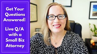 Get Your Questions Answered - Live Q/A with a Small Business Attorney