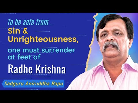 To be safe from sin and unrighteousness one must surrender at the feet of Radhe-Krishna: Aniruddha Bapu