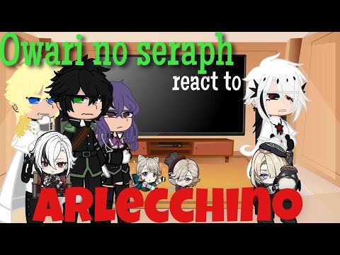 ◇Owari no seraph react to Arlecchino◇Au