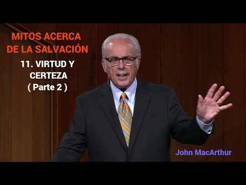 VIRTUD Y CERTEZA ( Parte 2 ) - John MacArthur